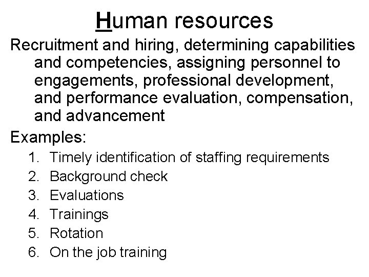 Human resources Recruitment and hiring, determining capabilities and competencies, assigning personnel to engagements, professional