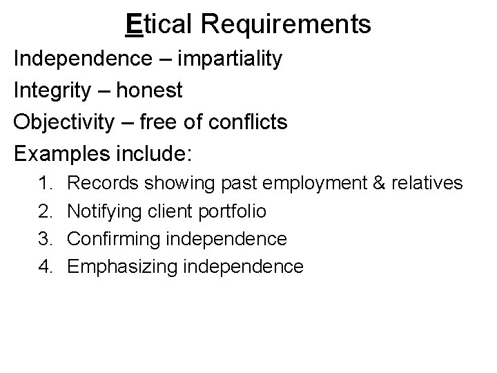 Etical Requirements Independence – impartiality Integrity – honest Objectivity – free of conflicts Examples