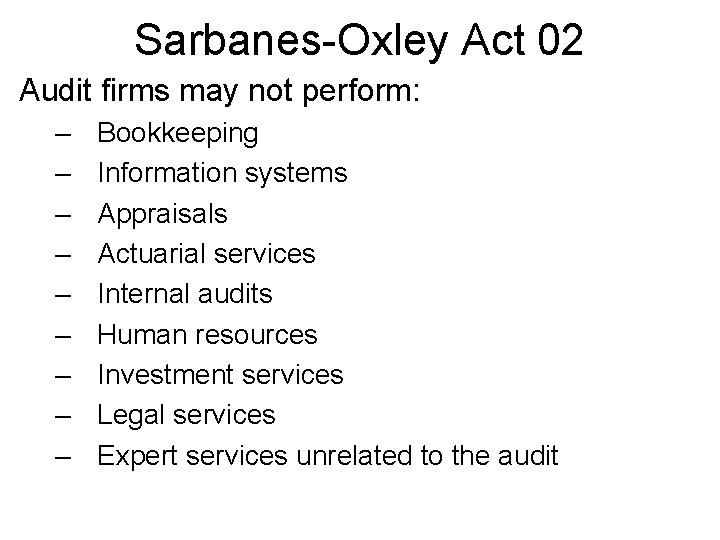 Sarbanes-Oxley Act 02 Audit firms may not perform: – – – – – Bookkeeping