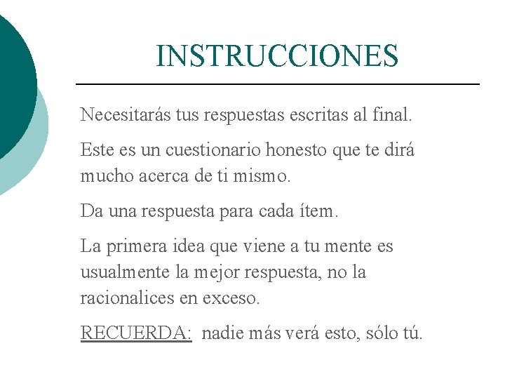 INSTRUCCIONES Necesitarás tus respuestas escritas al final. Este es un cuestionario honesto que te