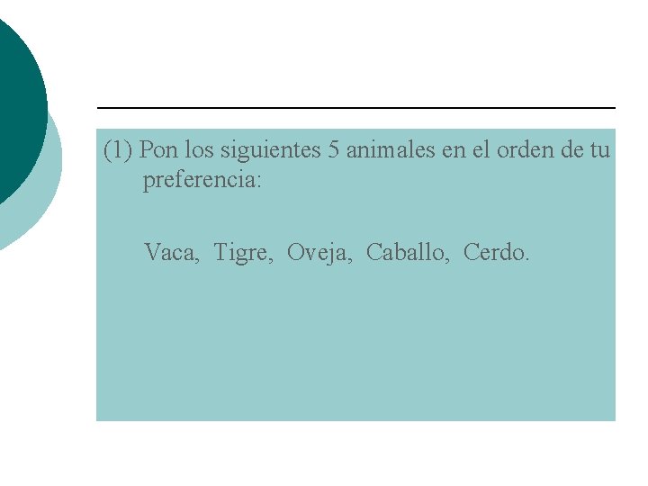 (1) Pon los siguientes 5 animales en el orden de tu preferencia: Vaca, Tigre,