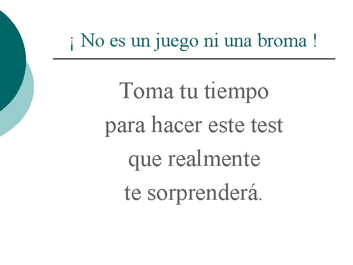 ¡ No es un juego ni una broma ! Toma tu tiempo para hacer