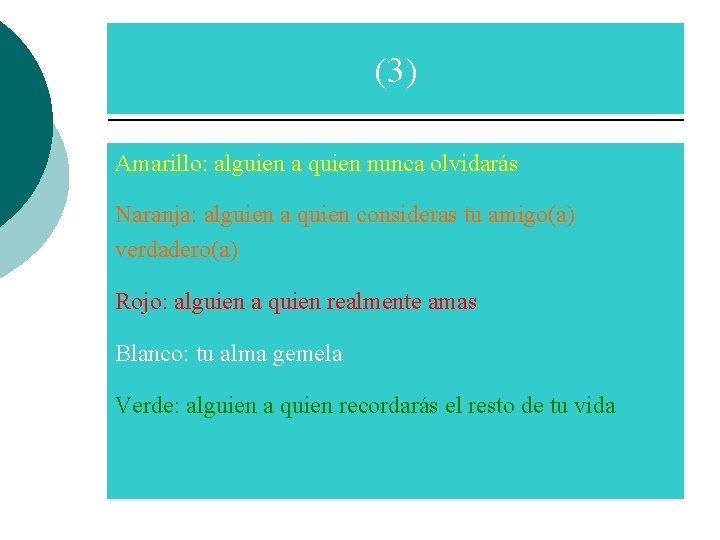 (3) Amarillo: alguien a quien nunca olvidarás Naranja: alguien a quien consideras tu amigo(a)