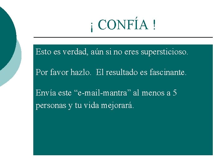 ¡ CONFÍA ! Esto es verdad, aún si no eres supersticioso. Por favor hazlo.