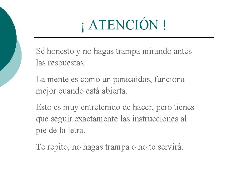 ¡ ATENCIÓN ! Sé honesto y no hagas trampa mirando antes las respuestas. La