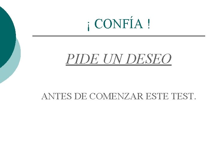 ¡ CONFÍA ! PIDE UN DESEO ANTES DE COMENZAR ESTE TEST. 