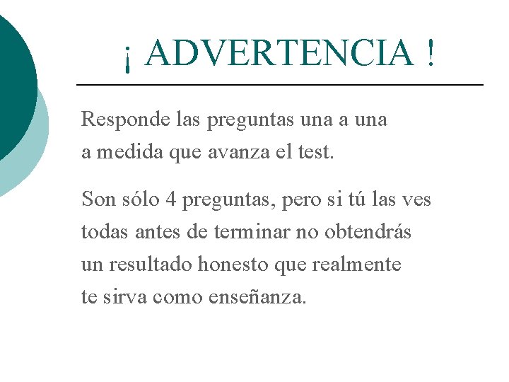 ¡ ADVERTENCIA ! Responde las preguntas una a medida que avanza el test. Son