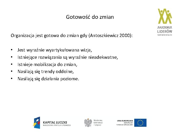 Gotowość do zmian Organizacja jest gotowa do zmian gdy (Antoszkiewicz 2000): • • •