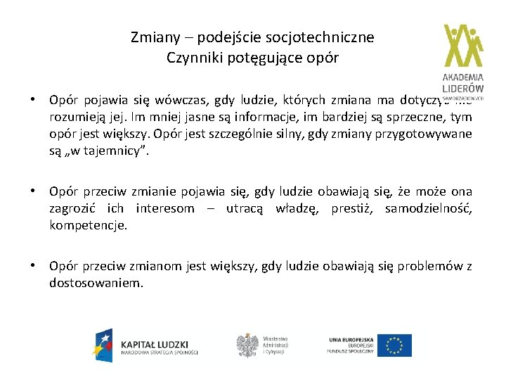 Zmiany – podejście socjotechniczne Czynniki potęgujące opór • Opór pojawia się wówczas, gdy ludzie,