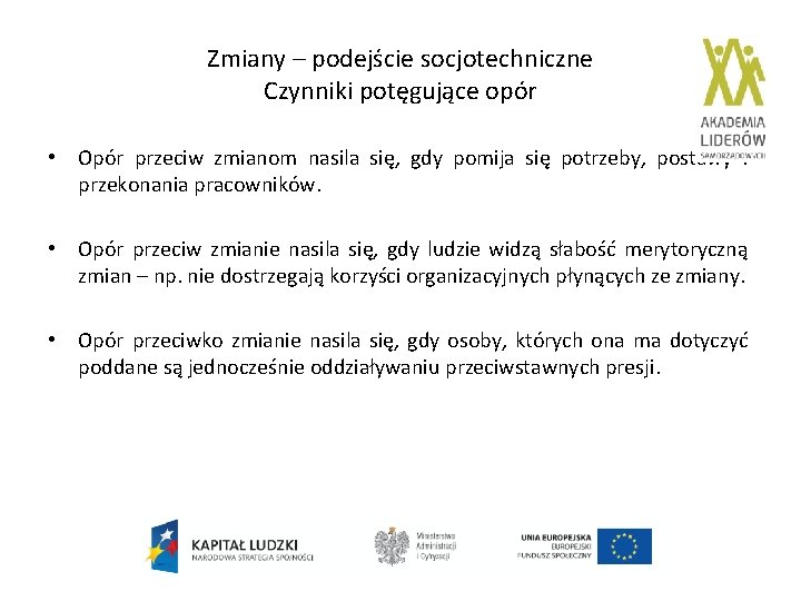 Zmiany – podejście socjotechniczne Czynniki potęgujące opór • Opór przeciw zmianom nasila się, gdy