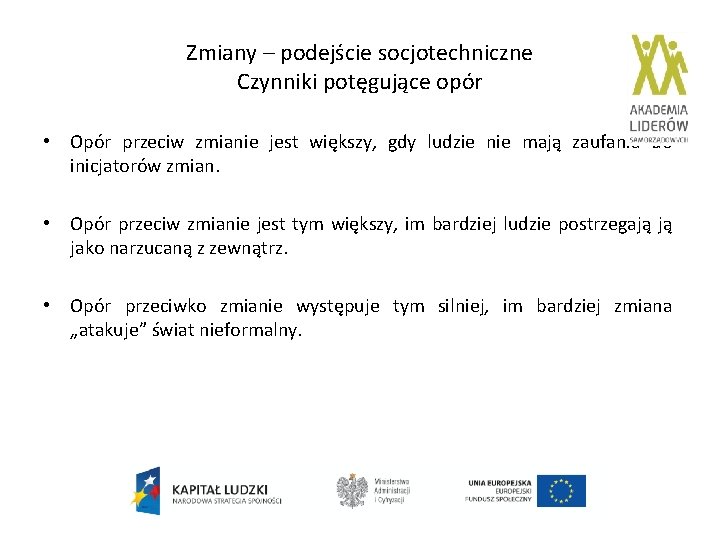 Zmiany – podejście socjotechniczne Czynniki potęgujące opór • Opór przeciw zmianie jest większy, gdy