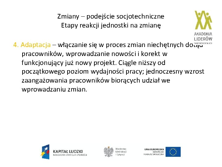 Zmiany – podejście socjotechniczne Etapy reakcji jednostki na zmianę 4. Adaptacja – włączanie się