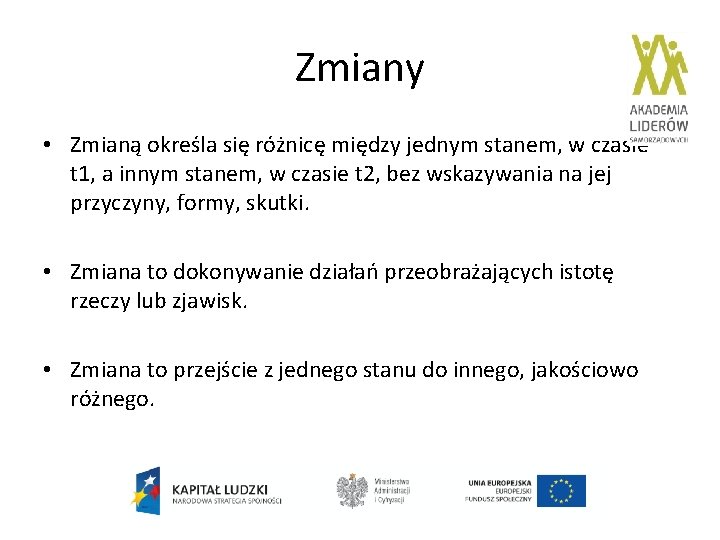 Zmiany • Zmianą określa się różnicę między jednym stanem, w czasie t 1, a