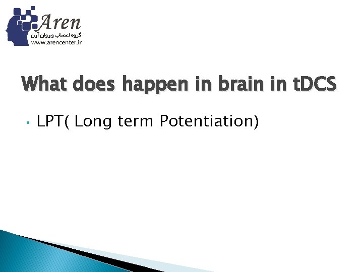 What does happen in brain in t. DCS • LPT( Long term Potentiation) 