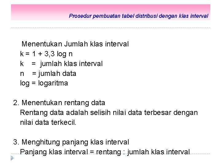 Prosedur pembuatan tabel distribusi dengan klas interval 3). Rumus Sturges : 1. Menentukan Jumlah