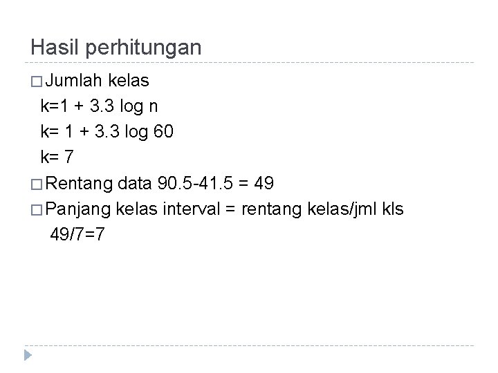 Hasil perhitungan � Jumlah kelas k=1 + 3. 3 log n k= 1 +