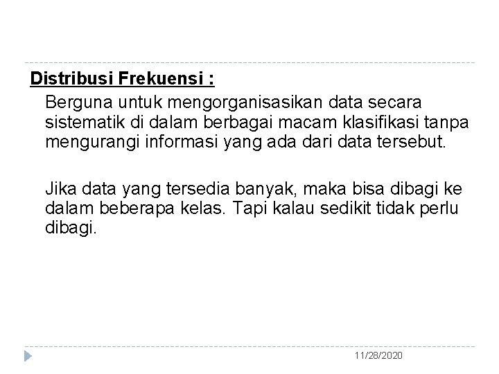 Distribusi Frekuensi : Berguna untuk mengorganisasikan data secara sistematik di dalam berbagai macam klasifikasi