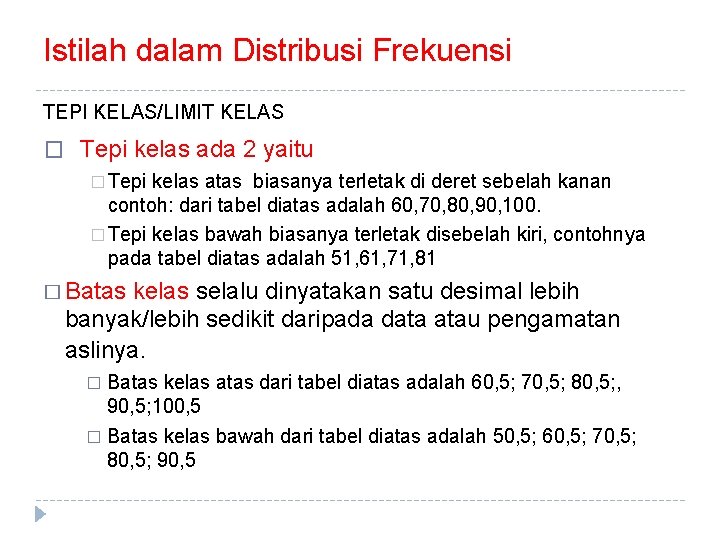 Istilah dalam Distribusi Frekuensi TEPI KELAS/LIMIT KELAS � Tepi kelas ada 2 yaitu �