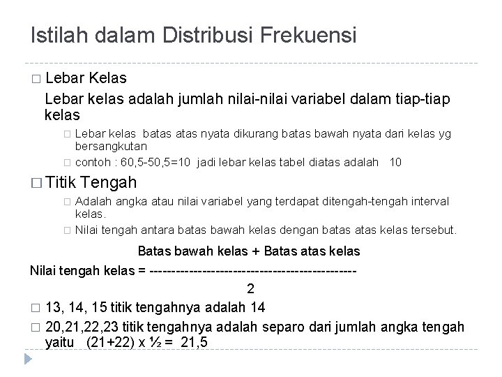 Istilah dalam Distribusi Frekuensi � Lebar Kelas Lebar kelas adalah jumlah nilai variabel dalam