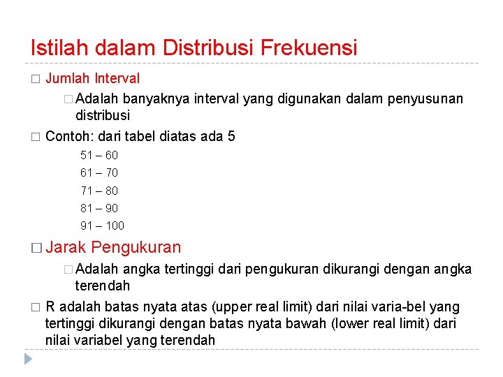 Istilah dalam Distribusi Frekuensi Jumlah Interval � Adalah banyaknya interval yang digunakan dalam penyusunan