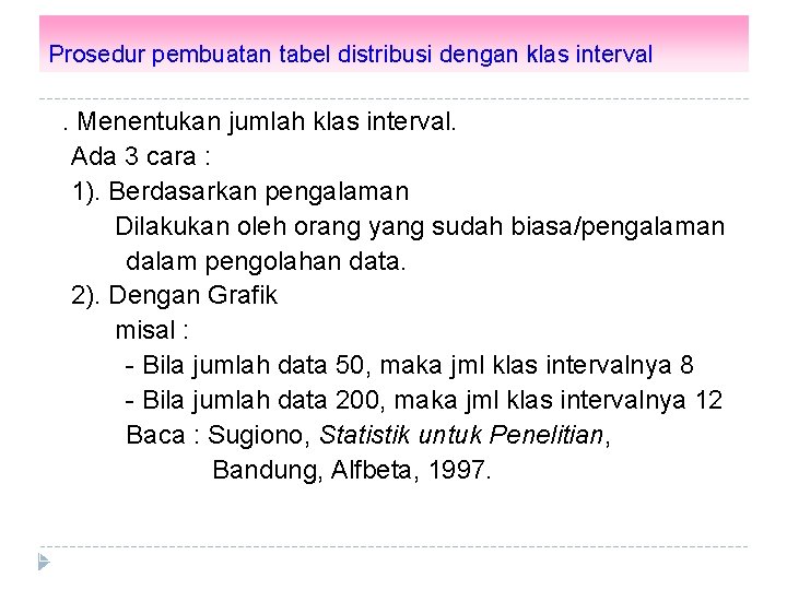 Prosedur pembuatan tabel distribusi dengan klas interval 1. Menentukan jumlah klas interval. Ada 3