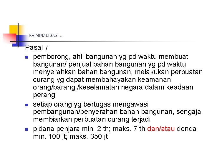 KRIMINALISASI … Pasal 7 n pemborong, ahli bangunan yg pd waktu membuat bangunan/ penjual