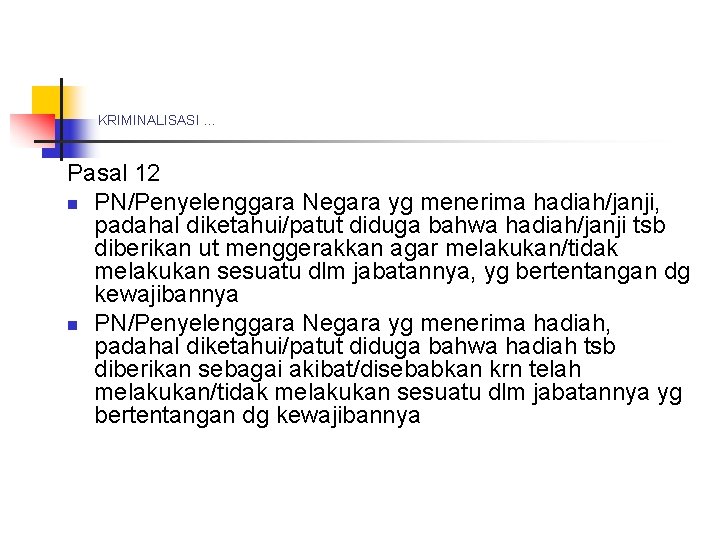 KRIMINALISASI … Pasal 12 n PN/Penyelenggara Negara yg menerima hadiah/janji, padahal diketahui/patut diduga bahwa