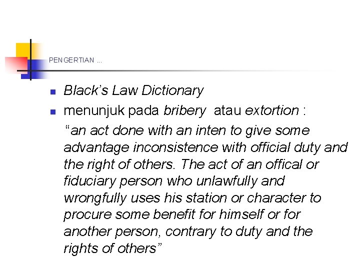 PENGERTIAN. . . n n Black’s Law Dictionary menunjuk pada bribery atau extortion :