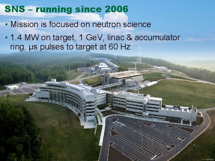 SNS – running since 2006 • Mission is focused on neutron science • 1.