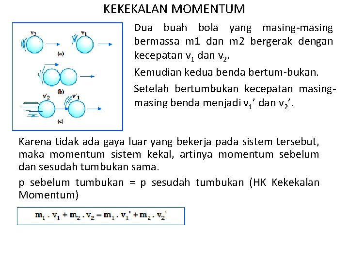 KEKEKALAN MOMENTUM Dua buah bola yang masing-masing bermassa m 1 dan m 2 bergerak