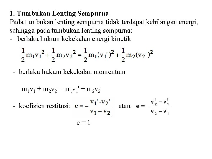 1. Tumbukan Lenting Sempurna Pada tumbukan lenting sempurna tidak terdapat kehilangan energi, sehingga pada