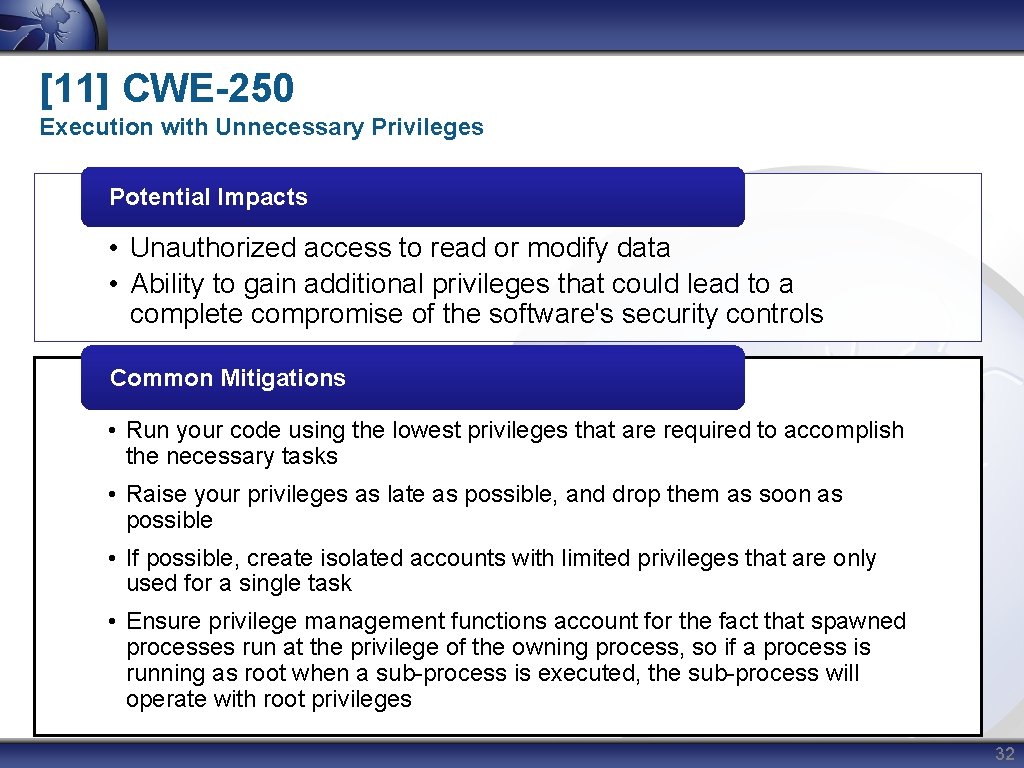 [11] CWE-250 Execution with Unnecessary Privileges Potential Impacts • Unauthorized access to read or