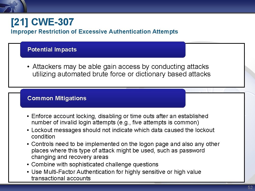 [21] CWE-307 Improper Restriction of Excessive Authentication Attempts Potential Impacts • Attackers may be