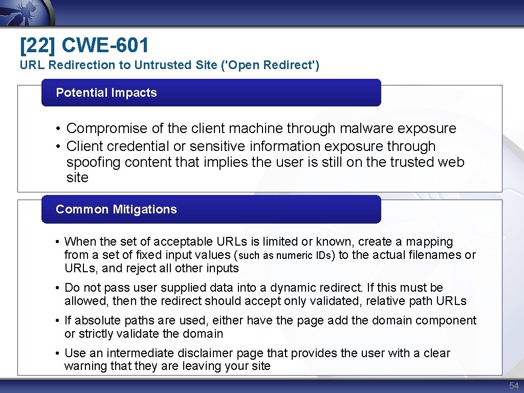 [22] CWE-601 URL Redirection to Untrusted Site ('Open Redirect') Potential Impacts • Compromise of