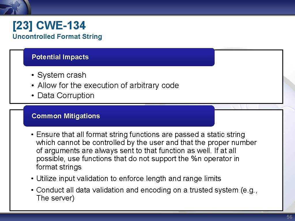 [23] CWE-134 Uncontrolled Format String Potential Impacts • System crash • Allow for the
