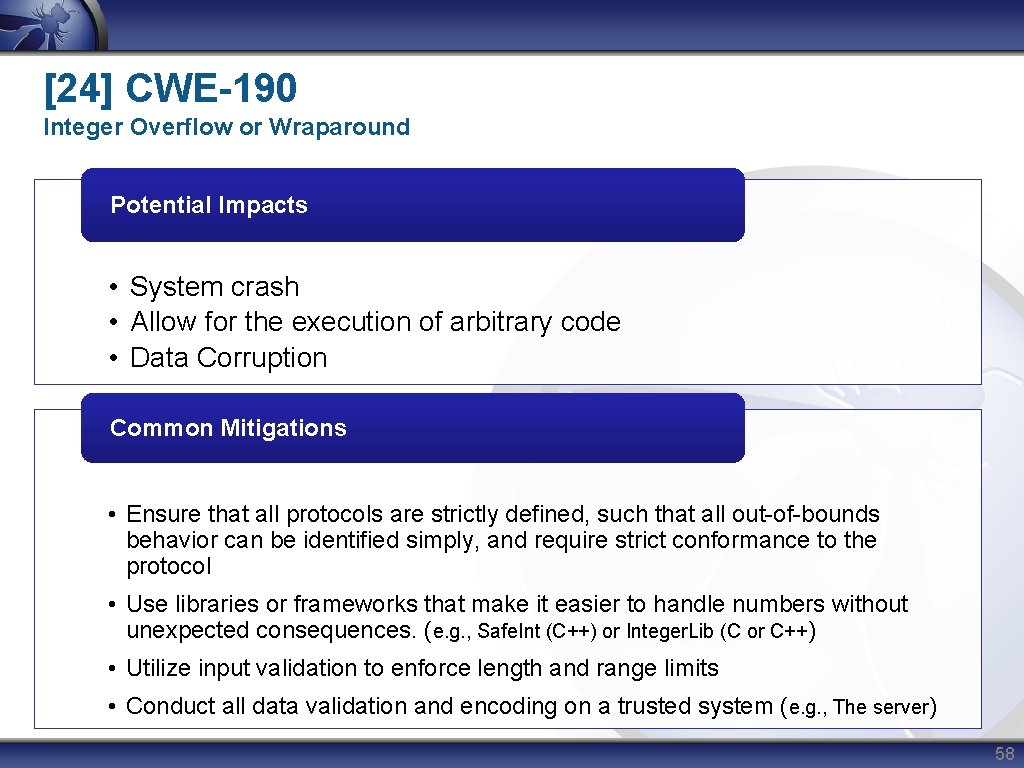 [24] CWE-190 Integer Overflow or Wraparound Potential Impacts • System crash • Allow for