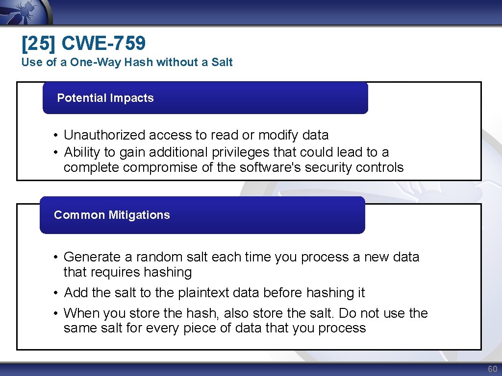 [25] CWE-759 Use of a One-Way Hash without a Salt Potential Impacts • Unauthorized
