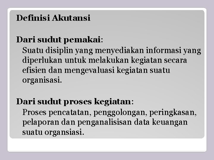 Definisi Akutansi Dari sudut pemakai: Suatu disiplin yang menyediakan informasi yang diperlukan untuk melakukan