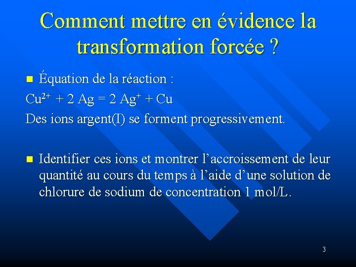 Comment mettre en évidence la transformation forcée ? Équation de la réaction : Cu