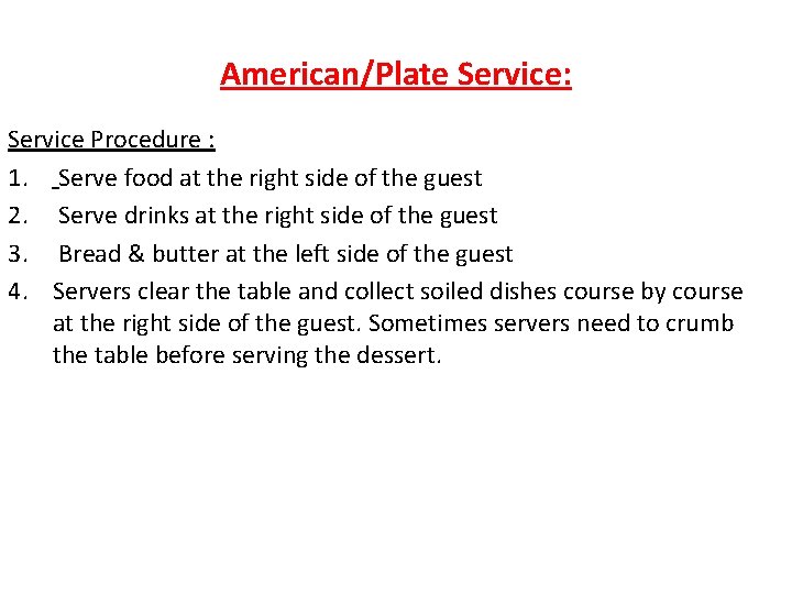 American/Plate Service: Service Procedure : 1. Serve food at the right side of the American/Plate Service: Service Procedure : 1. Serve food at the right side of the
