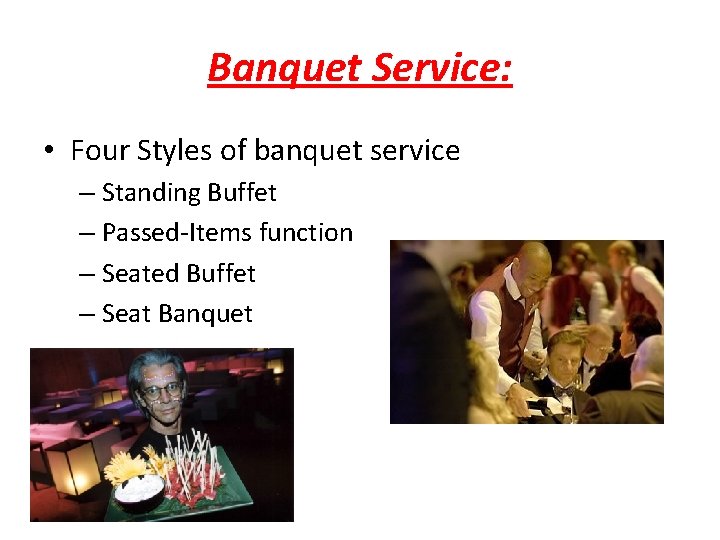 Banquet Service: • Four Styles of banquet service – Standing Buffet – Passed‐Items function Banquet Service: • Four Styles of banquet service – Standing Buffet – Passed‐Items function