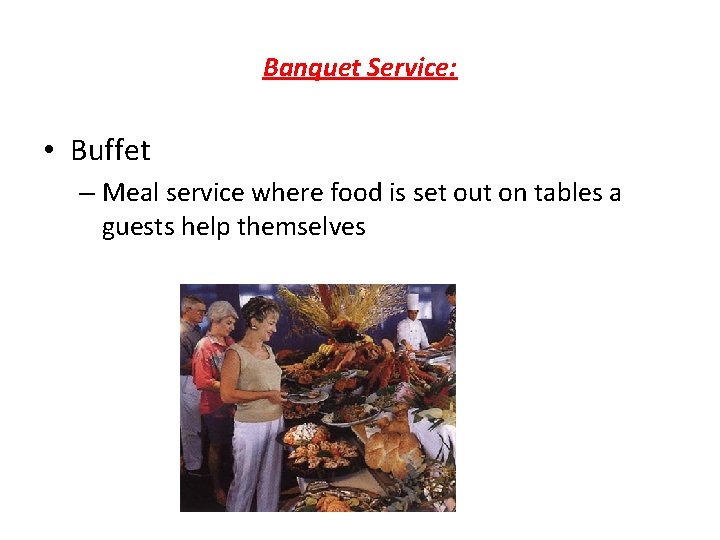 Banquet Service: • Buffet – Meal service where food is set out on tables Banquet Service: • Buffet – Meal service where food is set out on tables