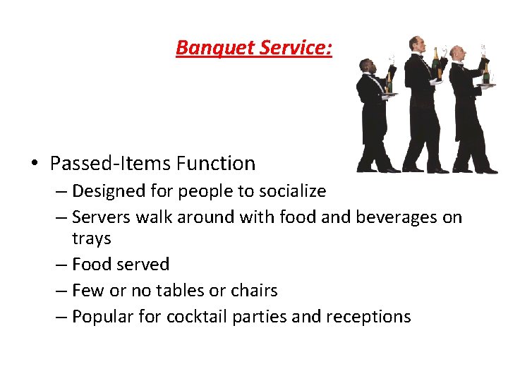 Banquet Service: • Passed‐Items Function – Designed for people to socialize – Servers walk Banquet Service: • Passed‐Items Function – Designed for people to socialize – Servers walk