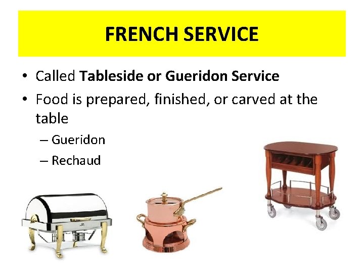 FRENCH SERVICE • Called Tableside or Gueridon Service • Food is prepared, finished, or FRENCH SERVICE • Called Tableside or Gueridon Service • Food is prepared, finished, or