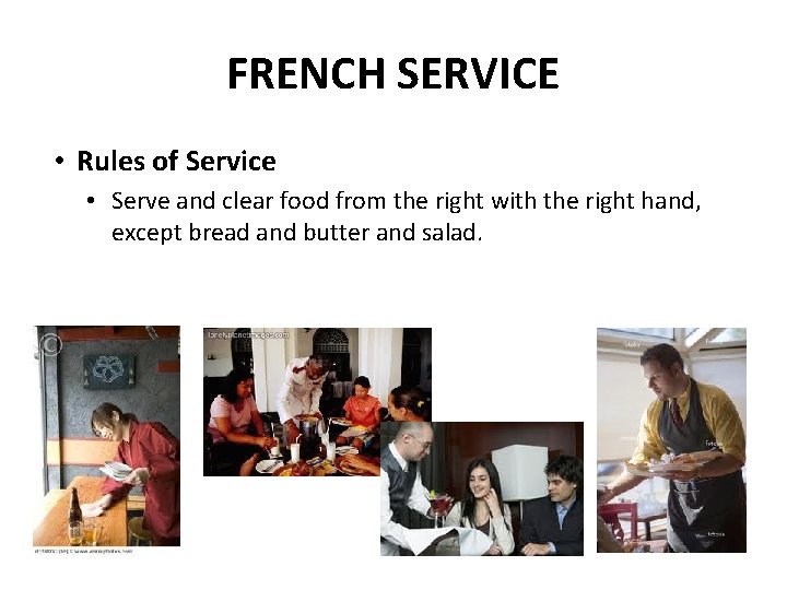 FRENCH SERVICE • Rules of Service • Serve and clear food from the right FRENCH SERVICE • Rules of Service • Serve and clear food from the right