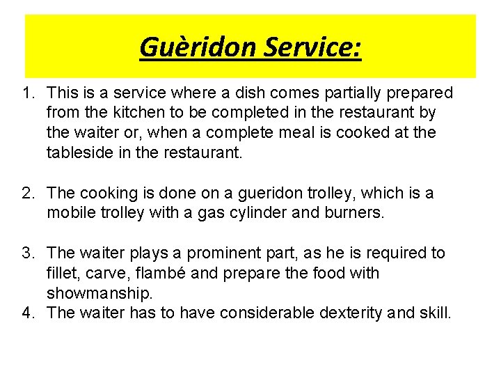 Guèridon Service: 1. This is a service where a dish comes partially prepared from Guèridon Service: 1. This is a service where a dish comes partially prepared from
