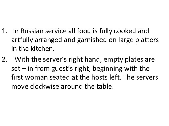 1. In Russian service all food is fully cooked and artfully arranged and garnished 1. In Russian service all food is fully cooked and artfully arranged and garnished