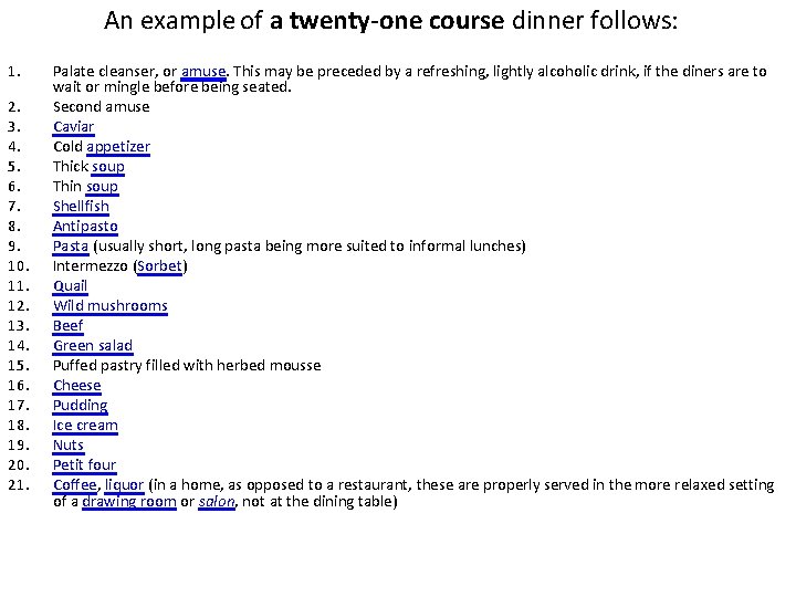 An example of a twenty-one course dinner follows: 1. 2. 3. 4. 5. 6. An example of a twenty-one course dinner follows: 1. 2. 3. 4. 5. 6.