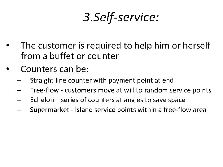3. Self-service: • • The customer is required to help him or herself from 3. Self-service: • • The customer is required to help him or herself from