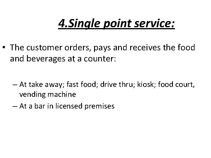 4. Single point service: • The customer orders, pays and receives the food and 4. Single point service: • The customer orders, pays and receives the food and